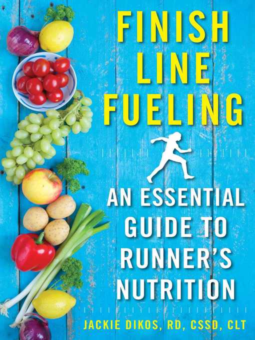 Title details for Finish Line Fueling: an Essential Guide to Runner's Nutrition by Jackie Dikos - Available